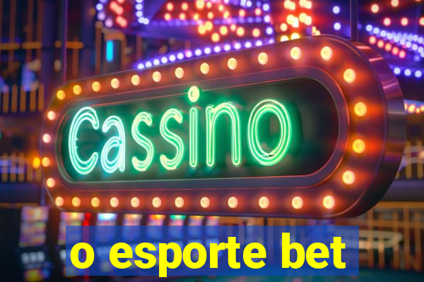 o esporte bet